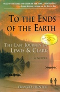 Cover: To the Ends of the Earth: The Last Journey of Lewis & Clark - Frances Hunter