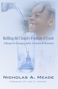 Cover: Refilling the Church's Fountain of Youth: A Recipe for Emerging Adult Attraction & Retention - Nicholas A. Meade