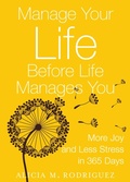 Cover: Manage Your Life Before Life Manages You: More Joy and Less Stress in 365 Days - Alicia Rodriguez