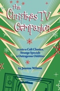 Cover: Christmas TV Companion: a Guide to Cult Classics, Strange Specials and Outrageous Oddities - Joanna Wilson
