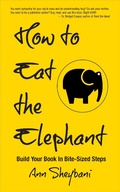 Cover: How To Eat The Elephant: Build Your Book In Bite-Sized Steps - Ann Sheybani