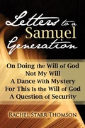 Cover: Letters to a Samuel Generation: On Doing the Will of God, Not My Will, A Dance With Mystery, For This Is the Will of God, A Question of Security - Rachel Starr
