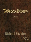 Cover: Tobacco Brown, a Novel - Richard Shapiro