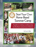 Cover: Start Your Own Home-Based Summer Camp: A guide to creating a cooking camp (or the theme camp of your dreams) - Susan K Elliott