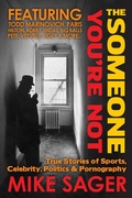 Cover: Someone You're Not: True Stories of Sports, Celebrity, Politics & Pornography - The Sager Group