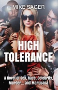Cover: High Tolerance: A Novel of Sex, Race, Celebrity, Murder... and Marijuana - The Sager Group