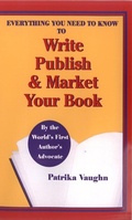 Cover: Everything You Need to Know to Write, Publish and Market Your Book - Patrika Vaughn