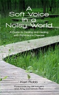 Cover: Soft Voice in a Noisy World A Guide to Dealing and Healing with Parkinson's Disease - Karl Robb