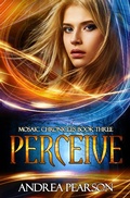 Cover: Perceive, Mosaic Chronicles Book Three - Andrea Pearson