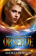Cover: Observe, Mosaic Chronicles Book Four - Andrea Pearson