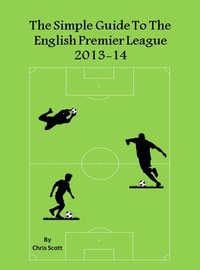 Enlarge image Cover: Simple Guide To The English Premier League 2013-14 - Chris Scott