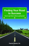 Cover: Finding Your Road To Success: How To Get There Without Getting Lost - Patrick Daniel