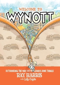 Enlarge image Cover: Welcome to Wynott: Rethinking the Way We've Always Done Things - Ray Harris