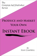 Cover: Produce and Market Your Own Instant Ebook - Sean Campbell