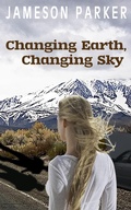 Cover: Changing Earth, Changing Sky - Jameson Parker