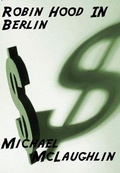 Cover: Robin Hood In Berlin - Michael McLaughlin