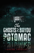 Cover: Ghosts of Bayou Potomac - Louis Tridico