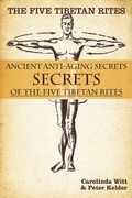 Cover: Five Tibetan Rites: Anti-Aging Secrets of the Five Tibetan Rites. - Carolinda Witt
