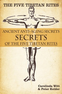 Enlarge image Cover: Five Tibetan Rites: Anti-Aging Secrets of the Five Tibetan Rites. - Carolinda Witt