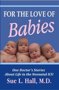 Cover: For the Love of Babies: One Doctor's Stories About Life in the Neonatal ICU - Worldmaker Media