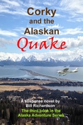 Cover: Corky and the Alaskan Quake, A Suspense Novel, The Third Book in the Alaskan Adventure Series - Bill Richardson