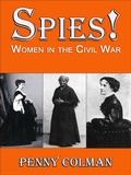 Cover: Spies! Women in the Civil War - Penny Colman