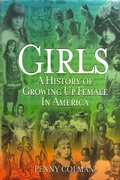 Cover: Girls: A History of Growing Up Female in America - Penny Colman