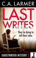 Cover: Last Writes (Ghostwriter Mystery 3) - C.A. Larmer