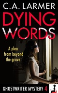 Cover: Dying Words (Ghostwriter Mystery 4) - C.A. Larmer