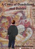 Cover: Cross of Dandelions and Daisies - John Dickinson