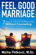 Cover: Feel Good Marriage: 7 Steps to a Rock Solid Relationship Without Counseling - Marko Petkovic