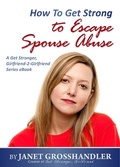 Cover: How To Get Strong to Escape Spouse Abuse - Janet Grosshandler