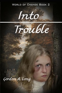 Enlarge image Cover: Into Trouble: World of Change Book 2 - Gordon A. Long