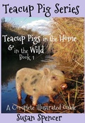 Cover: Teacup Pigs in the Home and in the Wild - Susan Spencer