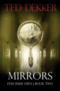 Cover: Mirrors (Eyes Wide Open, Book 2) - Ted Dekker