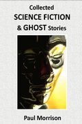 Cover: Collected Science Fiction and Ghost Stories - Paul Morrison