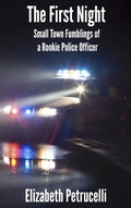Cover: First Night; Small Town Fumblings of a Rookie Police Officer - Elizabeth Petrucelli