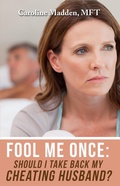 Cover: Fool Me Once: Should I Take Back My Cheating Husband? Surviving Infidelity-Advice From A Marriage Therapist - Caroline Madden