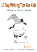 Cover: 10 Top Writing Tips For Kids: What to Write About - Dee White