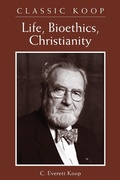 Cover: Classic Koop: Life, Bioethics, Christianity - Alliance of Confessing Evangelicals