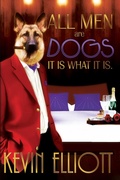 Cover: All Men Are Dogs: It is what it is. - Kevin Elliott