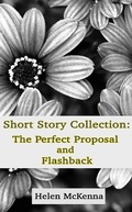 Cover: Short Story Collection: The Perfect Proposal and Flashback - Helen McKenna