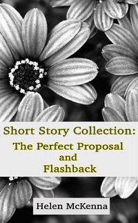 Enlarge image Cover: Short Story Collection: The Perfect Proposal and Flashback - Helen McKenna