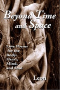 Cover: Beyond Time and Space: Love Poems for the Body, Heart, Mind and Soul - Leon