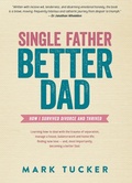 Cover: Single Father, Better Dad - Woodslane Press