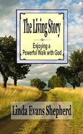 Cover: Living Story: Enjoying a Powerful Walk With God - Linda Evans Shepherd
