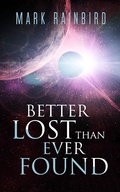 Cover: Better Lost Than Ever Found - Mark Rainbird