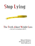 Cover: Stop Lying: The Truth About Weight Loss ... but you''re not going to like it. - Deborah Nicholson