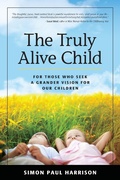 Cover: Truly Alive Child: For Those Who Seek a Grander Vision for Our Children - Simon Harrison