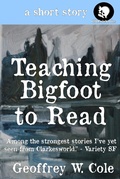 Cover: Teaching Bigfoot to Read - Geoffrey W. Cole